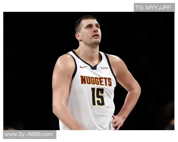 约基奇缺阵球队逆境中奋起阿德尔曼称东部七连客之旅成果丰硕